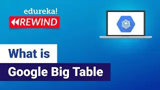 What is Google Big Table | Cloud Bigtable  | Google Cloud Platform Training | Edureka Rewind - 7
