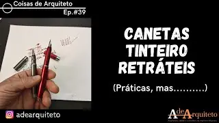 Coisas de Arquiteto - Ep. 39: Canetas tinteiro retráteis