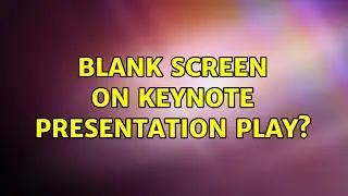 Blank screen on Keynote presentation play?