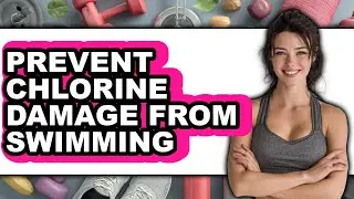 How To Prevent Chlorine Damage From Swimming (UPDATED)