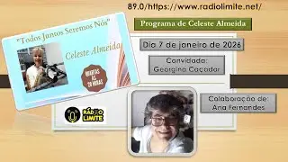 Todos Juntos Seremos Nós - Rádio Limite - Prog.de Celeste Almeida em 7 janeiro 2026