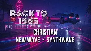 Christian 80s New Wave & Synthwave &ndash; Nostalgic Retro Pop/Rock Hits Best Compilation