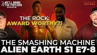 The Smashing Machine & Alien: Earth S1 E7-8 / #91