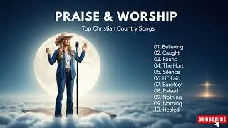 Cowboy Praise and Worship💛Vol. 12 | Relaxing Christian Country Songs
