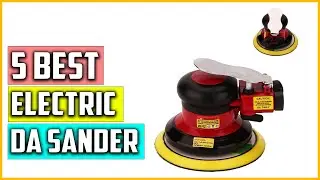 Top 5 Best Electric DA Sander Reviews in 2023