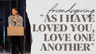 As I Have Loved You, Love One Another | Friendsgiving Series | Nicholle Buchanan |