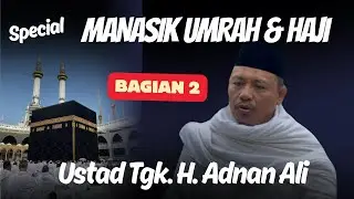 Special Manasik Umrah & Haji-Ustad Tgk. H. Adnan Ali