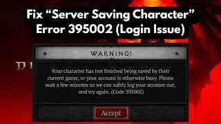 Fix Diablo 4 “Server Saving Character” Error 395002 (Login Issue Solved)