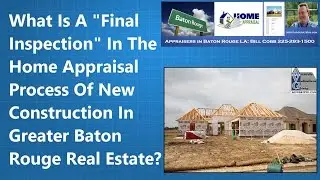 In Baton Rouge Home Appraisals What Is A Final Inspection