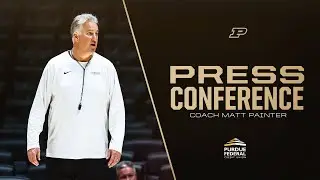 Head Coach Matt Painter Press Conference | Purdue Men's Basketball
