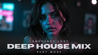 Innocence Lost 🌙 &ndash; Deep House Mix for Night Drives & Escapes | Ruby Mode 2025