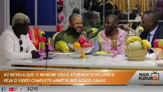 K2 revela que o Meméme era o aturmento do Sebém