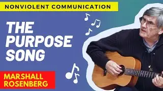 The purpose of NonViolent Communication - Song by Marshall Rosenberg - The joy of giving