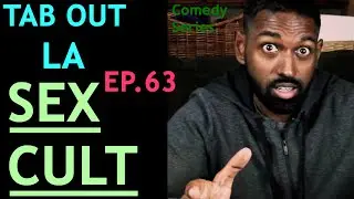 Tab Out-LA- Ep.63(Sex Cult) Comedy