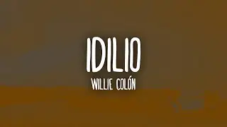 Willie Col&oacute;n - Idilio (Letra) | Que a besos yo te levante al rayar el d&iacute;a