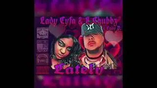 Lately  ft. L Chubbz & Lady Pea