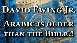 The Bible was created 200 years ago & Arabic is the oldest language (David Ewing Jr.)