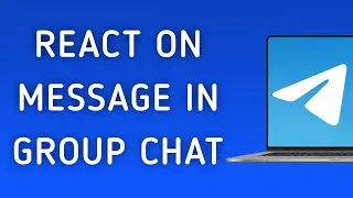 How To React On A Message In A Group Chat On Telegram App On PC (New Update)