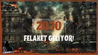 2030'a Kadar B&uuml;y&uuml;k Bir Felaket mi Geliyor!