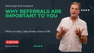 Attorneys | Why Referrals are Important to You