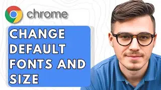 How To Change Default Fonts And Size in Google Chrome [2025 Guide]