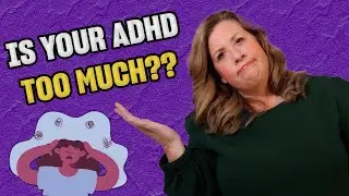 How To Handle Being Told Your ADHD Personality is TOO MUCH