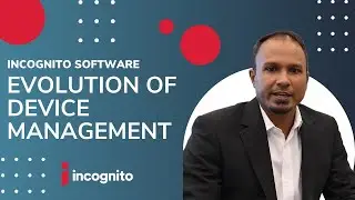 Evolution of Device Management &ndash; Incognito Software Systems