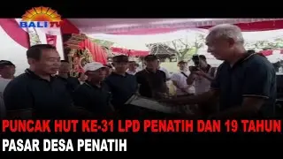 PUNCAK HUT KE-31 LPD PENATIH DAN 19 TAHUN PASAR DESA PENATIH