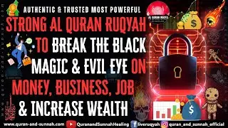 STRONG AL QURAN RUQYAH TO BREAK THE BLACK MAGIC & EVIL EYE ON MONEY, BUSINESS, JOB & INCREASE WEALTH