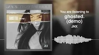 JNX - ghosted. (demo) (From The Vault)
