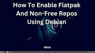 How To Enable Flatpaks And Non-Free Repos Using Debian