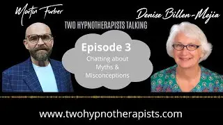 Two Hypnotherapists Talking SE01 E03 Chatting About Myths & Misconceptions Hypnosis Hypnotherapy