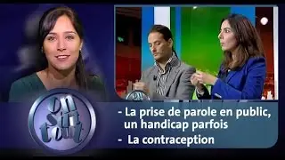 On s'dit tout : La prise de parole en public, un handicap parfois & La contraception
