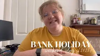 Bank Holiday Weekend Vlog
