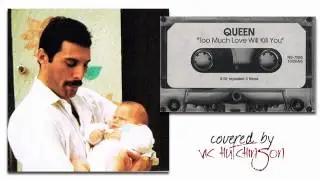 Queen Too Much Love Will Kill You covered by Vic Hutchinson