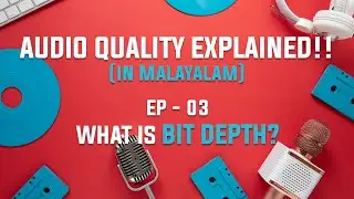 Audio Quality Explained !! ( In Malayalam ) | Ep-03 : What is Bit Depth ?