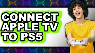 How to Connect Apple Tv to Ps5 (updated)