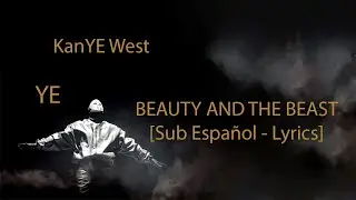 KanYE West - BEAUTY AND THE BEAST [Sub Español - Lyrics]
