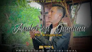 ANDERSON GUAMAN// TEMA: TU ENGAÑO// VIDEO OFICIAL 2022