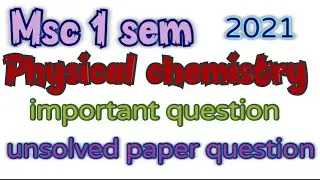 Physical chemistry (Unsolved paper question ) Msc 1 sem ..Important questions