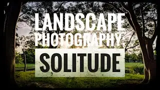 Landscape Photography: Solitude
