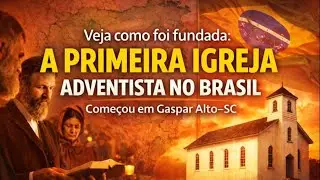 Como Foi Fundada a Primeira Igreja Adventista No Brasil - VD-978