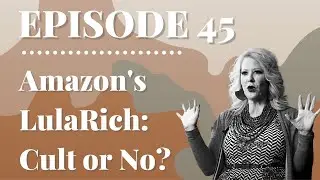 Amazon's LulaRich: Cult or No? | Episode 45