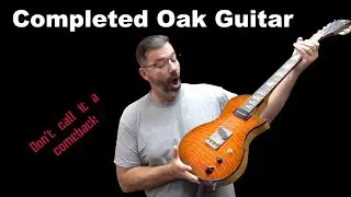 Completed Oak Guitar - one for me!