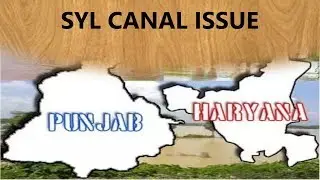 SYL Canal Issue (Dispute between Punjab and Haryana)
