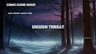 Dark Suspense Crime Scene Music | Unseen Threat