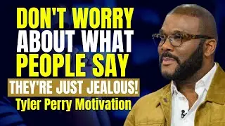 Don't Worry About What People Say | Tyler Perry Motivation