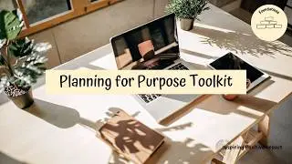 Planning for Purpose Toolkit | Plan with intention by aligning your time and values.