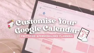 How to Customise Your Google Calendar ~ Prettified & Personalised Planning