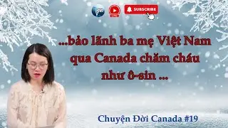 🍂🍁Con bảo lãnh ba mẹ ở Việt Nam qua Canada liệu có dễ sống? Chuyện Đời Canada #19🍂🍁